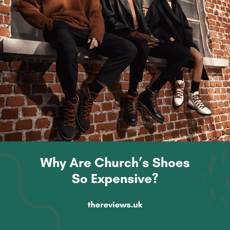 Why Are Church’s Shoes So Expensive? (Top Four Reasons)