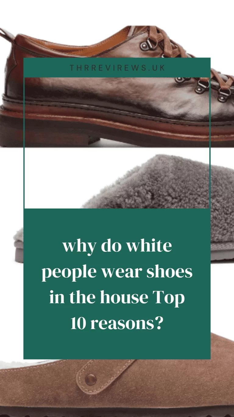 why do white people wear shoes in the house Top 10 reasons?