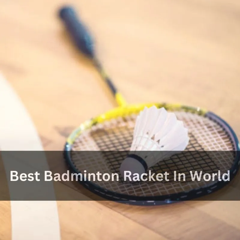Best Badminton Racket In World