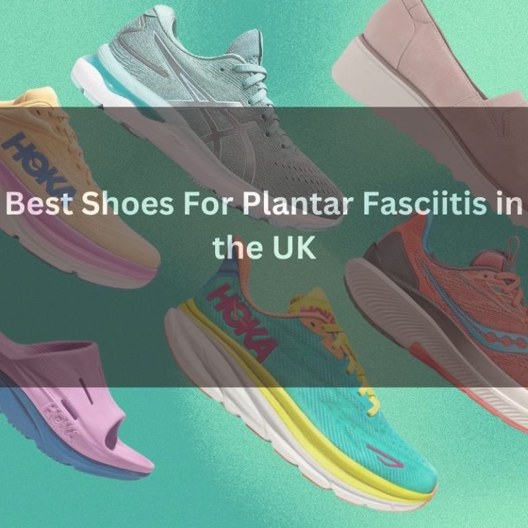 Find Comfort and Style: Top 7 Shoes for Plantar Fasciitis in UK