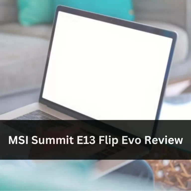 MSI Summit E13 Flip Evo Review: A Versatile 2-in-1 Powerhouse