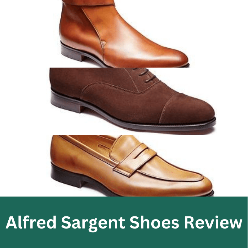 Alfred Sargent Shoes Review: A Timeless UK Heritage Brand?